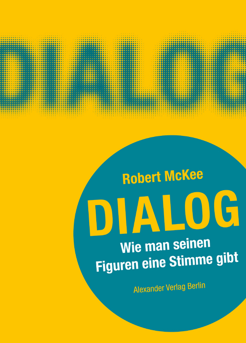 DIALOG. Wie man seinen Figuren eine Stimme gibt - Robert McKee