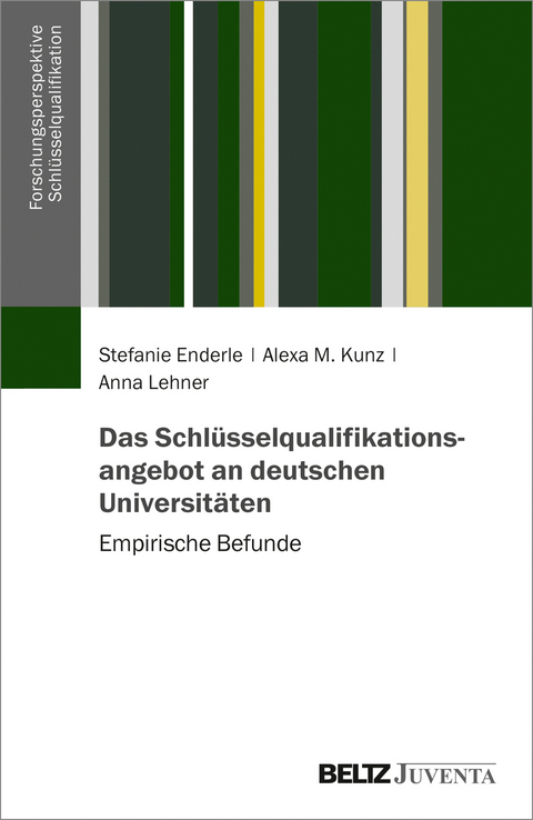 Das Schlüsselqualifikationsangebot an deutschen Universitäten - Stefanie Enderle, Anna Lehner, Alexa M. Kunz