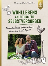 Wohllebens Anleitung für Selbstversorger - Wohlleben, Miriam; Wohlleben, Peter