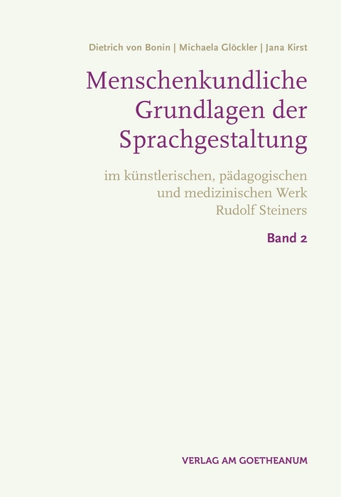 Menschenkundische Grundlagen der Sprachgestaltung - Dietrich von Bonin, Michaela Glöckler, Jana Kirst