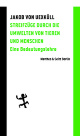 Streifzüge durch die Umwelten von Tieren und Menschen - Jakob von Uexküll