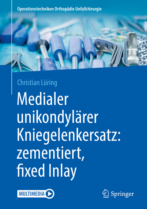 Medialer unikondylärer Kniegelenkersatz: zementiert, fixed Inlay - Christian Lüring