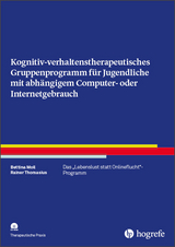 Kognitiv- verhaltenstherapeutisches Gruppenprogramm für Jugendliche mit abhängigem Computer- oder Internetgebrauch - Bettina Moll, Rainer Thomasius