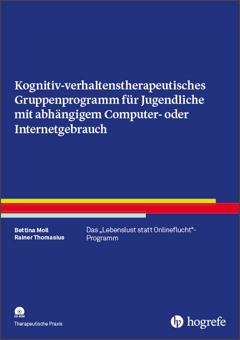 Kognitiv- verhaltenstherapeutisches Gruppenprogramm für Jugendliche mit abhängigem Computer- oder Internetgebrauch - Bettina Moll, Rainer Thomasius