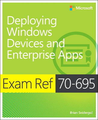 Exam Ref 70-695 Deploying Windows Devices and Enterprise Apps (MCSE) -  Brian Svidergol