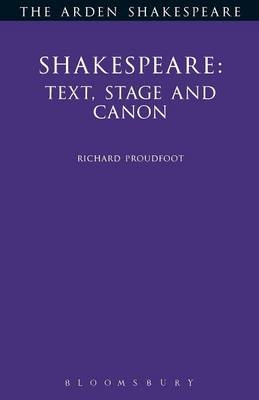 Shakespeare: Text, Stage & Canon -  Richard Proudfoot