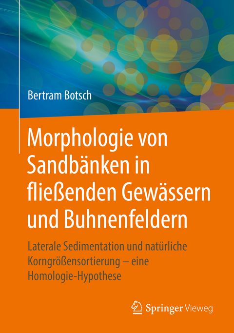 Morphologie von Sandbänken in fließenden Gewässern und Buhnenfeldern - Bertram Botsch