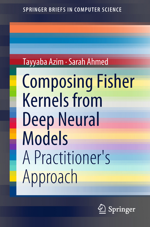 Composing Fisher Kernels from Deep Neural Models - Tayyaba Azim, Sarah Ahmed