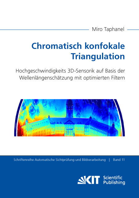 Chromatisch konfokale Triangulation - Hochgeschwindigkeits 3D-Sensorik auf Basis der Wellenlängenschätzung mit optimierten Filtern - Miro Taphanel