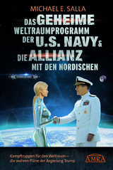 DAS GEHEIME WELTRAUMPROGRAMM DER U.S. NAVY & DIE ALLIANZ MIT DEN NORDISCHEN: Kampftruppen für den Weltraum - die Kampftruppen für den Weltraum - die wahren Pläne der US-Regierung - Michael E. Salla