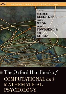 Oxford Handbook of Computational and Mathematical Psychology -  Jerome R. Busemeyer,  Ami Eidels,  James T. Townsend,  Zheng Wang