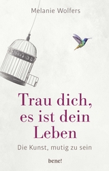 Trau dich, es ist dein Leben - Melanie Wolfers