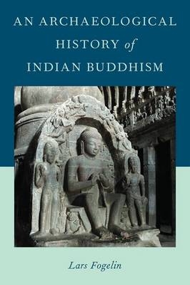 Archaeological History of Indian Buddhism -  Lars Fogelin