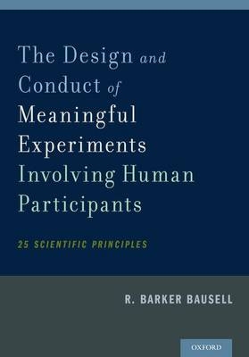 Design and Conduct of Meaningful Experiments Involving Human Participants -  R. Barker Bausell