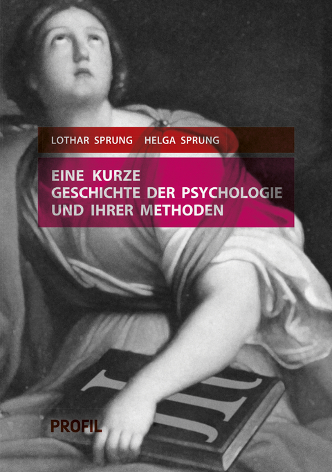 Eine kurze Geschichte der Psychologie und ihrer Methoden - Lothar Sprung, Helga Sprung