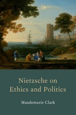 Nietzsche on Ethics and Politics -  Maudemarie Clark
