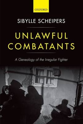 Unlawful Combatants -  Sibylle Scheipers