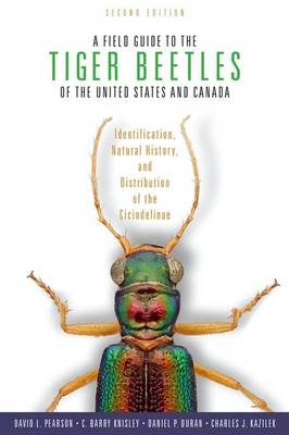 Field Guide to the Tiger Beetles of the United States and Canada -  Daniel P. Duran,  Charles J. Kazilek,  C. Barry Knisley,  David L. Pearson