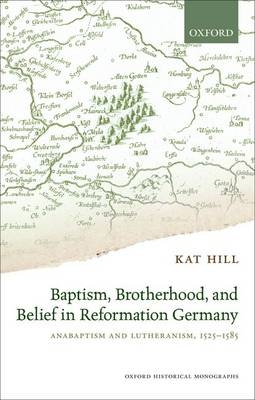 Baptism, Brotherhood, and Belief in Reformation Germany -  Kat Hill