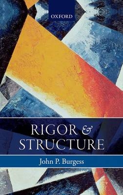 Rigor and Structure -  John P. Burgess