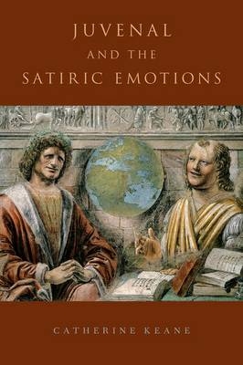 Juvenal and the Satiric Emotions -  Catherine Keane
