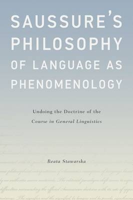 Saussure's Philosophy of Language as Phenomenology -  Beata Stawarska