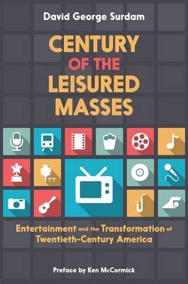 Century of the Leisured Masses -  David George Surdam