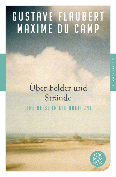 Über Felder und Strände - Gustave Flaubert, Maxime Du Camp