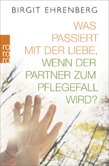 Was passiert mit der Liebe, wenn der Partner zum Pflegefall wird? - Birgit Ehrenberg