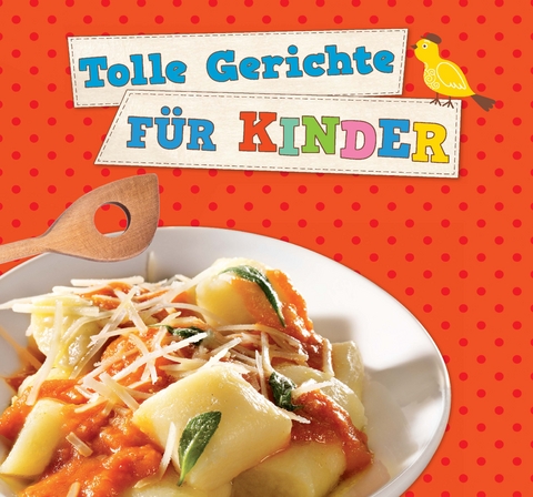 Tolle Gerichte für Kinder -  Naumann &  Göbel Verlag