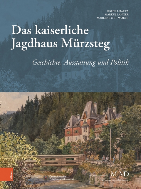 Das kaiserliche Jagdhaus Mürzsteg - Ilsebill Barta, Marlene Ott-Wodni, Markus Langer