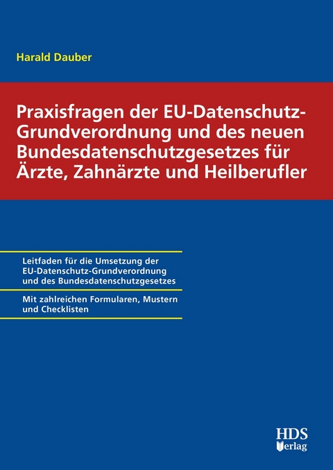 Praxisfragen der EU-Datenschutz-Grundverordnung und des neuen Bundesdatenschutzgesetzes für Ärzte, Zahnärzte und Heilberufler - Harald Dauber
