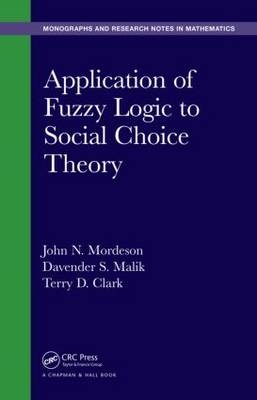 Application of Fuzzy Logic to Social Choice Theory -  Terry D. Clark,  Davender S. Malik,  John N. Mordeson