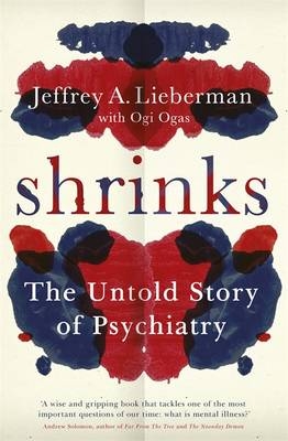 Shrinks -  Jeffrey A. Lieberman,  Ogi Ogas