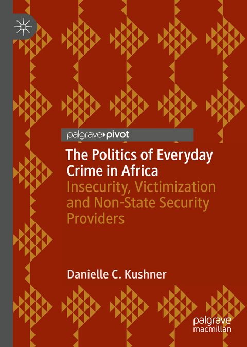 The Politics of Everyday Crime in Africa - Danielle C. Kushner