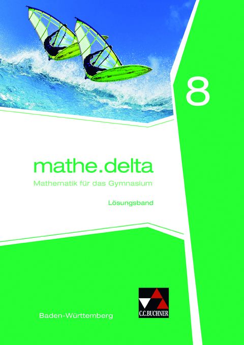 mathe.delta – Baden-Württemberg / mathe.delta Baden-Württemberg LB 8 - Claudia Bertsch, Eva Fischer, Leonie Frantzen, Lukas Gosch, Michael Kleine, Maria König, Marcus Müller, Henry von Wahl, Almut Zwölfer