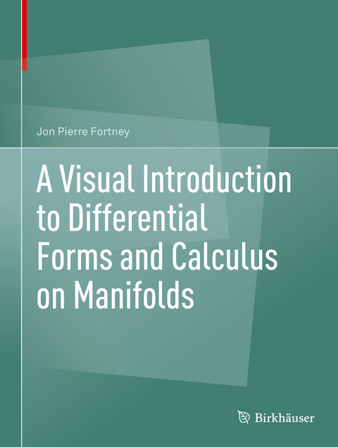 A Visual Introduction to Differential Forms and Calculus on Manifolds - Jon Pierre Fortney