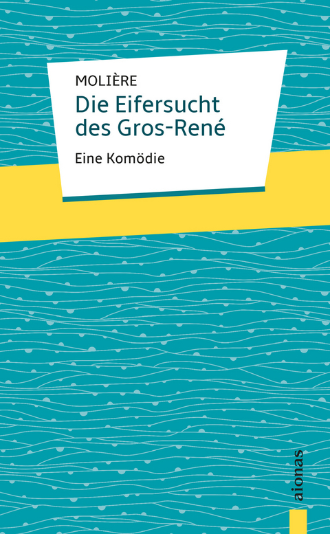 Die Eifersucht des Gros-René. Molière: Eine Komödie - Jean-Baptiste Molière