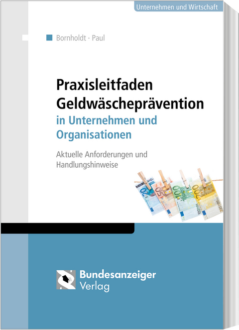 Praxisleitfaden Geldwäscheprävention in Unternehmen und Organisationen - Karsten Bornholdt, Wolfgang Paul