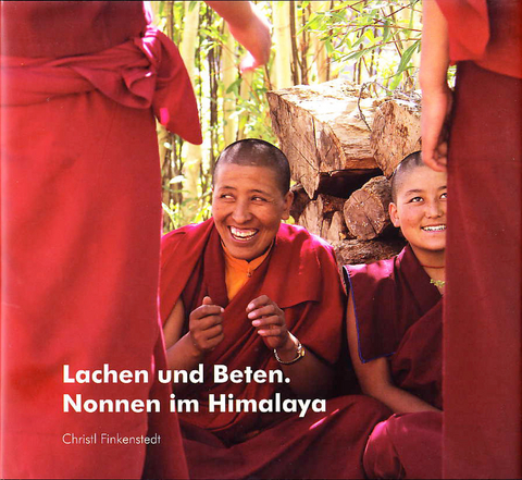 Lachen und Beten. Nonnen im Himalaya - Christl Finkenstedt