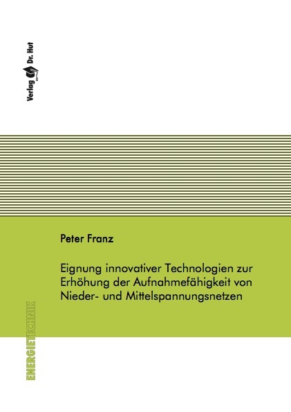 Eignung innovativer Technologien zur Erhöhung der Aufnahmefähigkeit von Nieder- und Mittelspannungsnetzen - Peter Franz