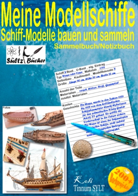 Meine Modellschiffe - Schiff Modelle bauen und sammeln - Sammelbuch/Notizbuch - Uwe H. Sültz, Renate Sültz