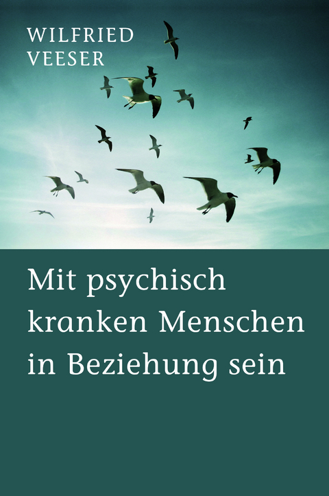 Mit psychisch kranken Menschen in Beziehung sein - Wilfried Veeser