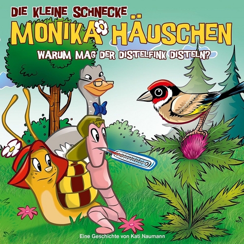 Die kleine Schnecke Monika Häuschen - CD / 51: Warum mögen Distelfinken Disteln? - Kati Naumann