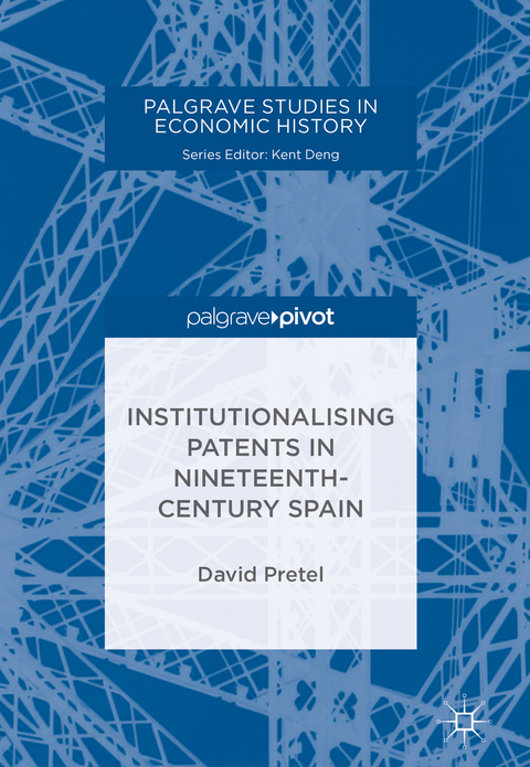 Institutionalising Patents in Nineteenth-Century Spain - David Pretel