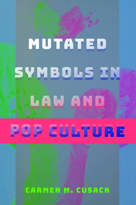 Mutated Symbols in Law and Pop Culture - Carmen M. Cusack