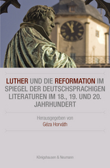 Luther und die Reformation im Spiegel der deutschsprachigen Literaturen im 18., 19. und 20. Jahrhundert - 