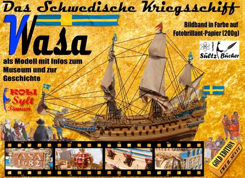 Das Schwedische Kriegsschiff Wasa/Vasa als Modell mit Infos zum Museum und zur Geschichte - Uwe H. Sültz, Renate Sültz