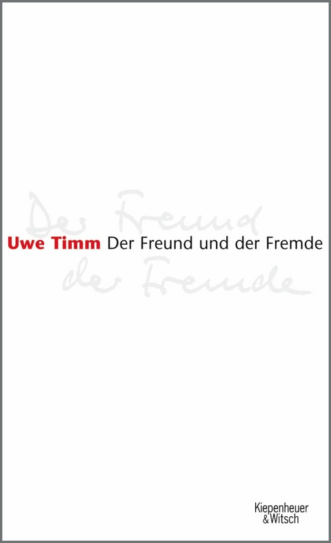 Der Freund und der Fremde -  Uwe Timm