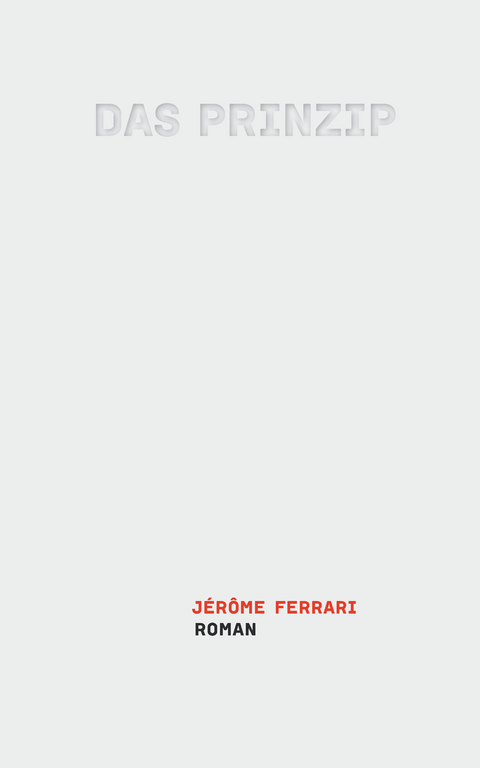 Das Prinzip - Jérôme Ferrari